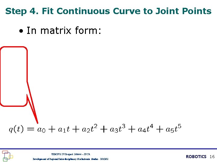 Step 4. Fit Continuous Curve to Joint Points • In matrix form: TEMPUS IV