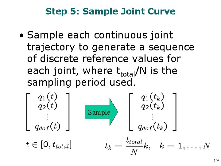 Step 5: Sample Joint Curve • Sample each continuous joint trajectory to generate a