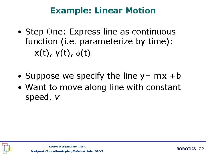 Example: Linear Motion • Step One: Express line as continuous function (i. e. parameterize