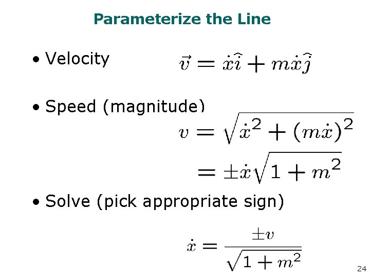 Parameterize the Line • Velocity • Speed (magnitude) • Solve (pick appropriate sign) 24