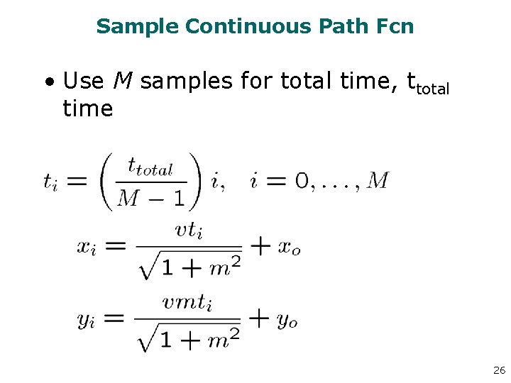 Sample Continuous Path Fcn • Use M samples for total time, ttotal time 26