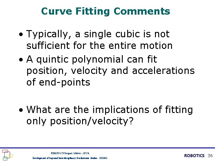 Curve Fitting Comments • Typically, a single cubic is not sufficient for the entire