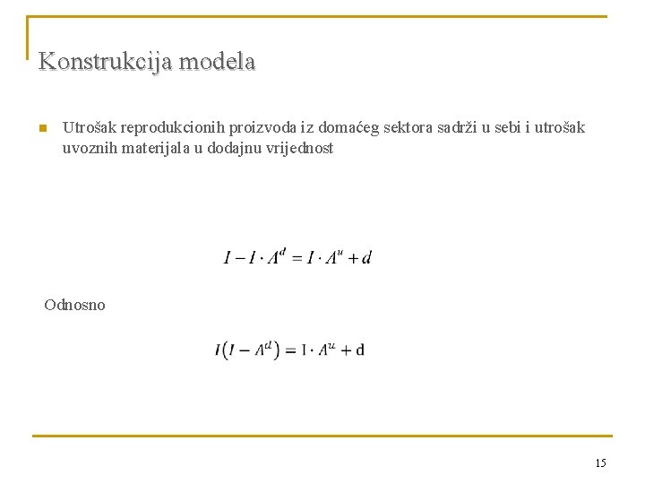 Konstrukcija modela n Utrošak reprodukcionih proizvoda iz domaćeg sektora sadrži u sebi i utrošak