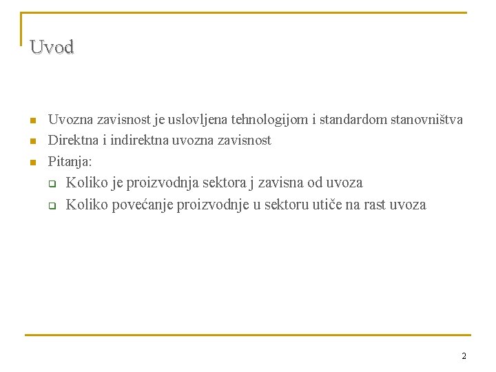 Uvod n n n Uvozna zavisnost je uslovljena tehnologijom i standardom stanovništva Direktna i