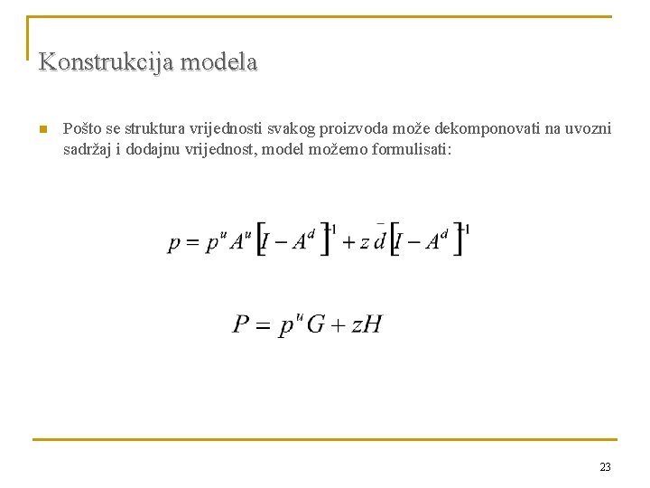 Konstrukcija modela n Pošto se struktura vrijednosti svakog proizvoda može dekomponovati na uvozni sadržaj