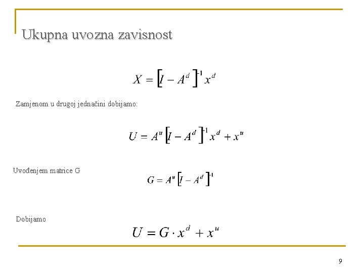 Ukupna uvozna zavisnost Zamjenom u drugoj jednačini dobijamo: Uvođenjem matrice G Dobijamo 9 