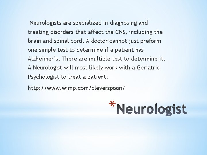 Neurologists are specialized in diagnosing and treating disorders that affect the CNS, including the