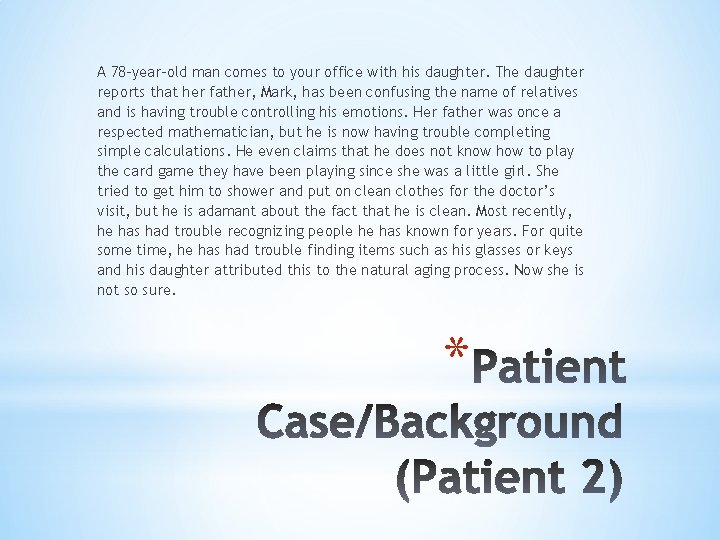 A 78 -year-old man comes to your office with his daughter. The daughter reports