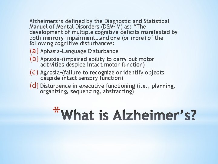 Alzheimers is defined by the Diagnostic and Statistical Manuel of Mental Disorders (DSM-IV) as: