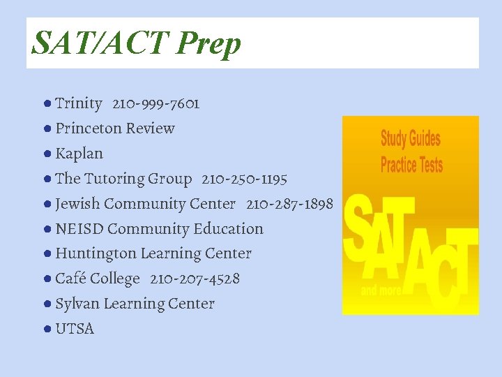 SAT/ACT Prep ● Trinity 210 -999 -7601 ● Princeton Review ● Kaplan ● The