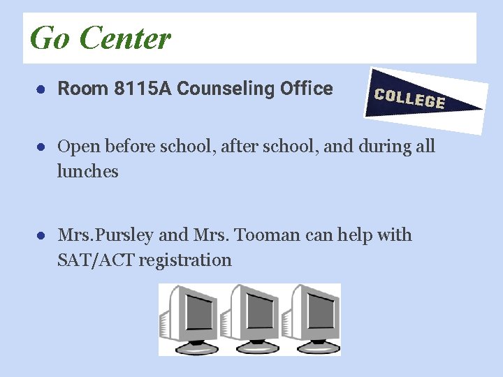 Go Center ● Room 8115 A Counseling Office ● Open before school, after school,