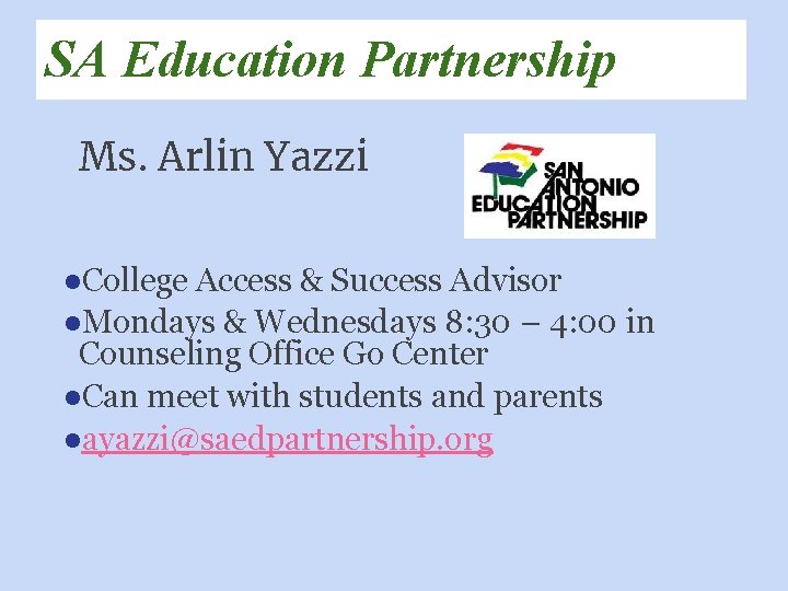 SA Education Partnership Ms. Arlin Yazzi ●College Access & Success Advisor ●Mondays & Wednesdays