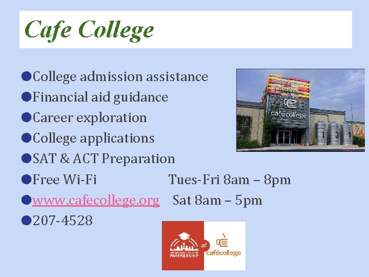 Cafe College ●College admission assistance ●Financial aid guidance ●Career exploration ●College applications ●SAT &