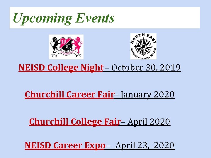 Upcoming Events NEISD College Night – October 30, 2019 Churchill Career Fair– January 2020