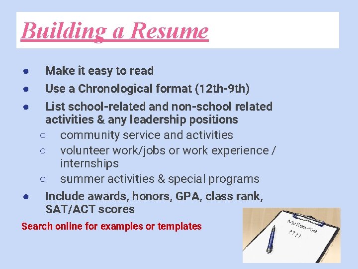 Building a Resume Make it easy to read Use a Chronological format (12 th-9