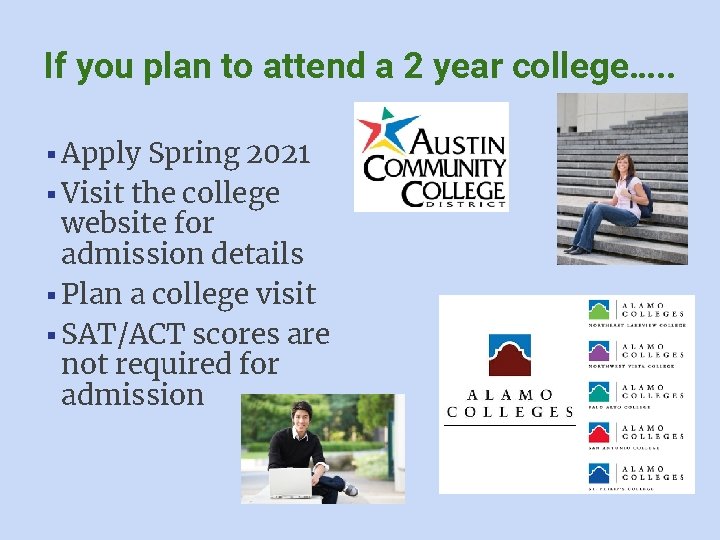 If you plan to attend a 2 year college…. . ▪Apply Spring 2021 ▪Visit