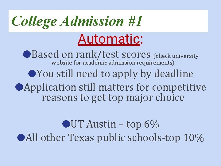 College Admission #1 Automatic: ●Based on rank/test scores (check university website for academic admission