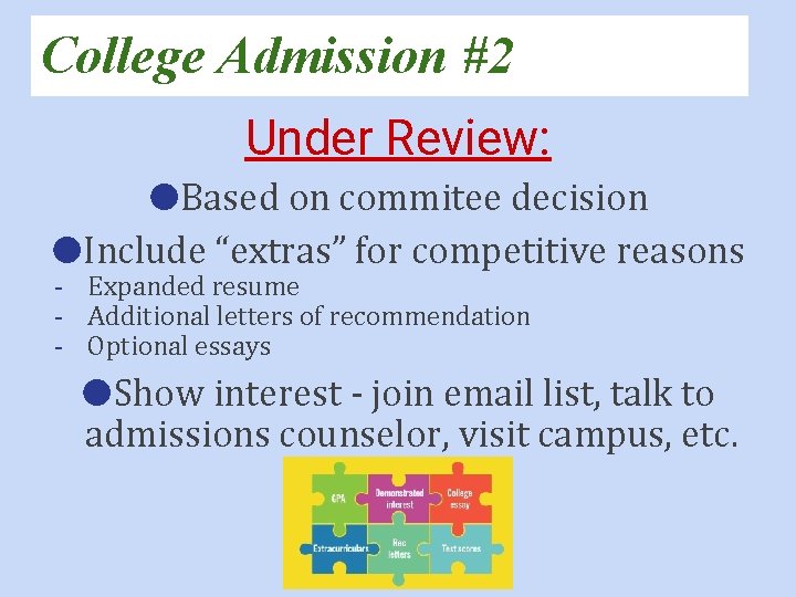 College Admission #2 Under Review: ●Based on commitee decision ●Include “extras” for competitive reasons