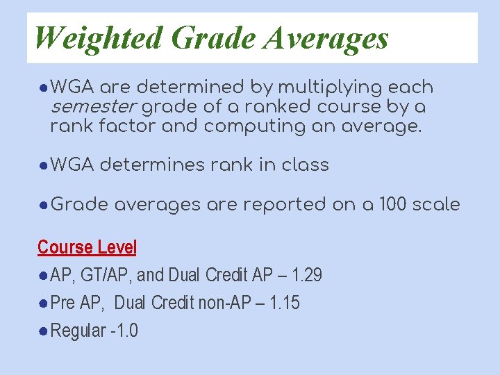 Weighted Grade Averages ●WGA are determined by multiplying each semester grade of a ranked