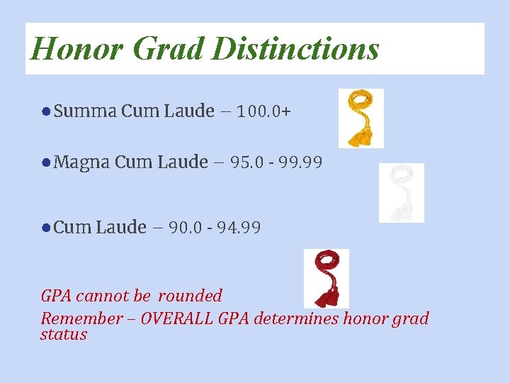 Honor Grad Distinctions ● Summa Cum Laude – 100. 0+ ● Magna Cum Laude