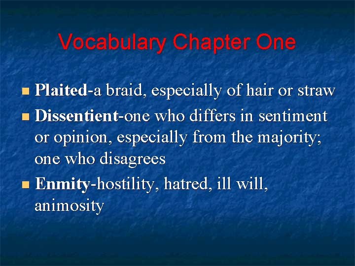Vocabulary Chapter One Plaited-a braid, especially of hair or straw n Dissentient-one who differs