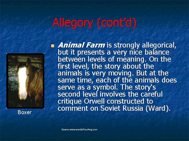 Allegory (cont’d) n Boxer Animal Farm is strongly allegorical, but it presents a very