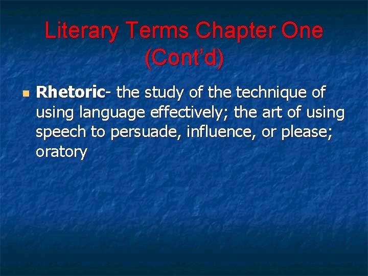 Literary Terms Chapter One (Cont’d) n Rhetoric- the study of the technique of using
