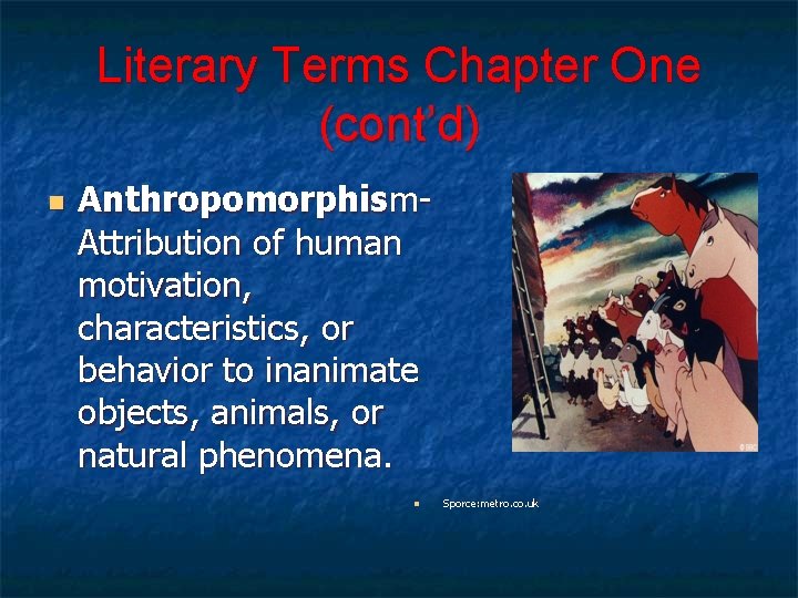 Literary Terms Chapter One (cont’d) n Anthropomorphism. Attribution of human motivation, characteristics, or behavior