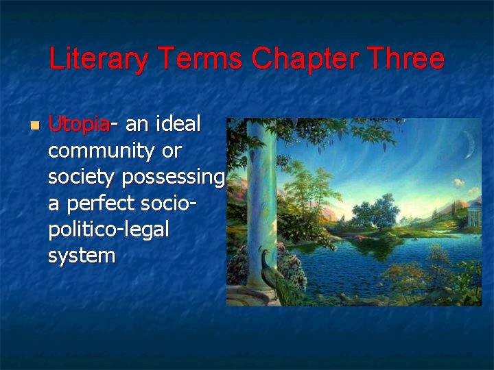 Literary Terms Chapter Three n Utopia- an ideal community or society possessing a perfect