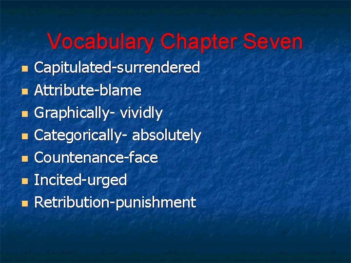 Vocabulary Chapter Seven n n n Capitulated-surrendered Attribute-blame Graphically- vividly Categorically- absolutely Countenance-face Incited-urged