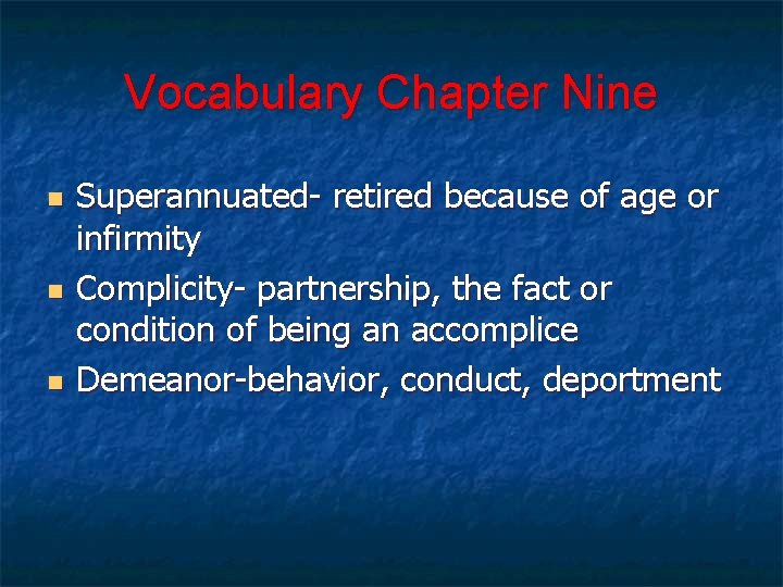 Vocabulary Chapter Nine n n n Superannuated- retired because of age or infirmity Complicity-