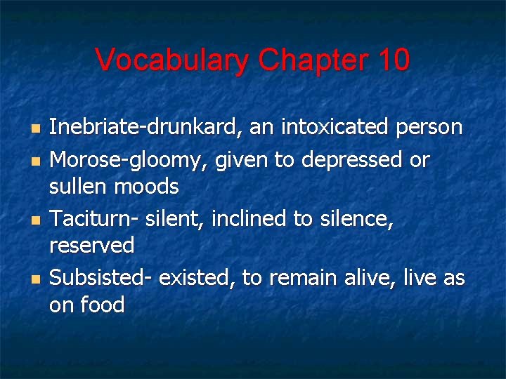 Vocabulary Chapter 10 n n Inebriate-drunkard, an intoxicated person Morose-gloomy, given to depressed or