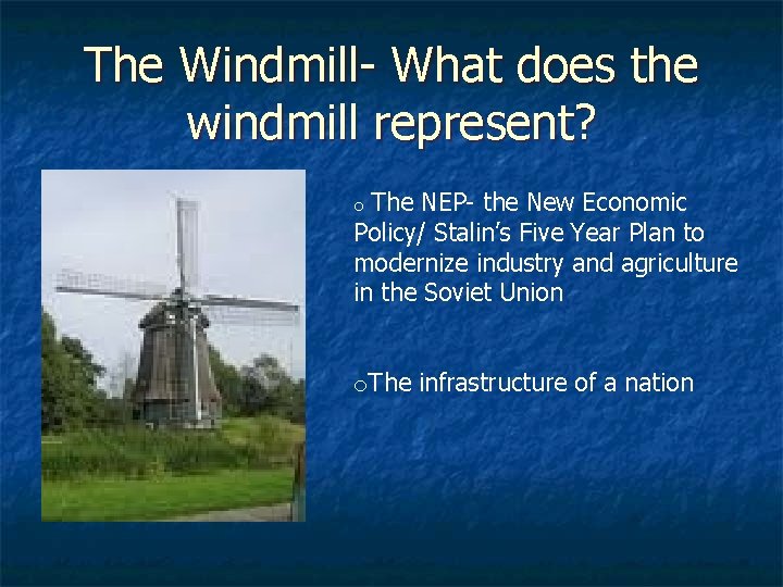 The Windmill- What does the windmill represent? o The NEP- the New Economic Policy/