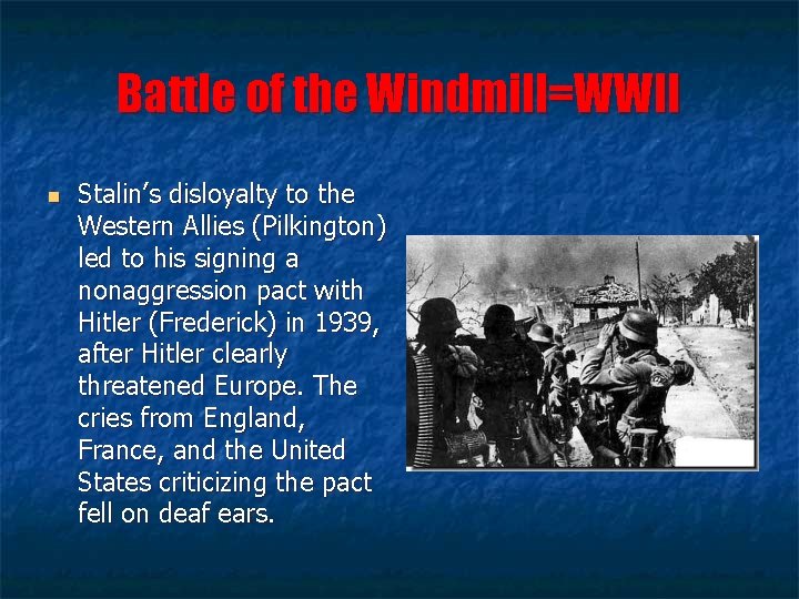 Battle of the Windmill=WWII n Stalin’s disloyalty to the Western Allies (Pilkington) led to