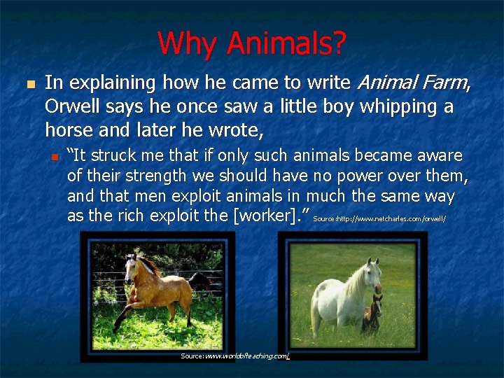 Why Animals? n In explaining how he came to write Animal Farm, Orwell says