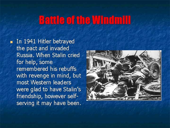 Battle of the Windmill n In 1941 Hitler betrayed the pact and invaded Russia.