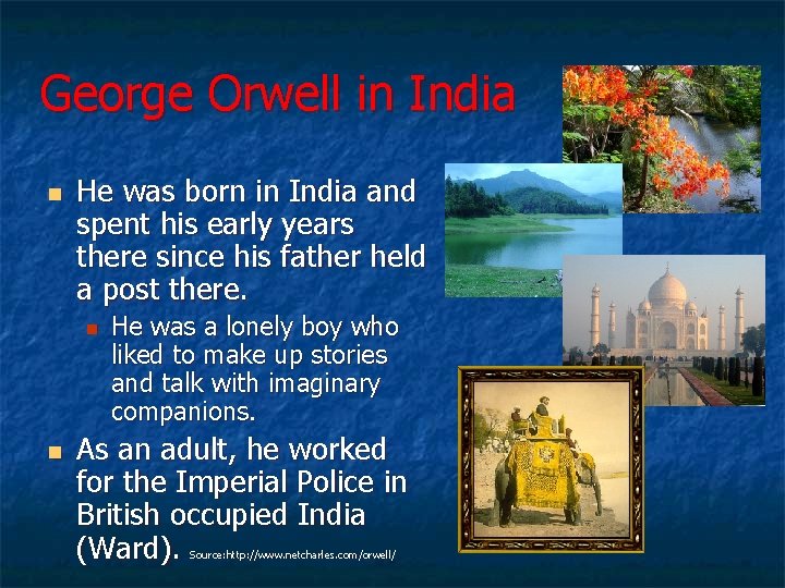 George Orwell in India n He was born in India and spent his early