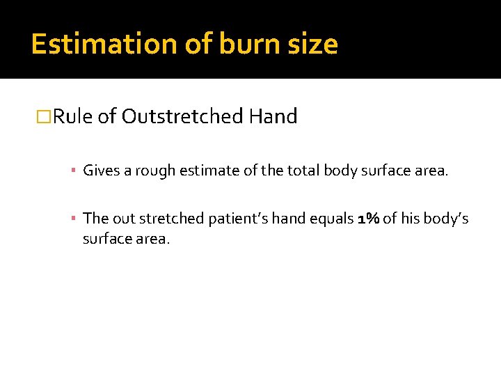 Estimation of burn size �Rule of Outstretched Hand ▪ Gives a rough estimate of