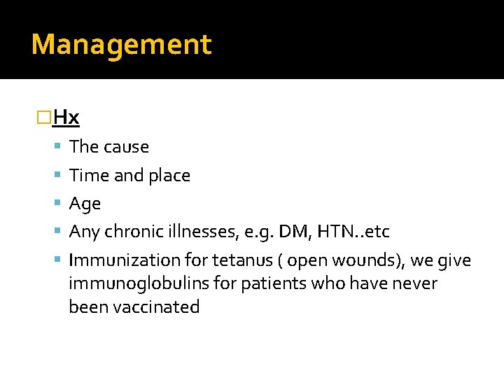 Management �Hx The cause Time and place Age Any chronic illnesses, e. g. DM,