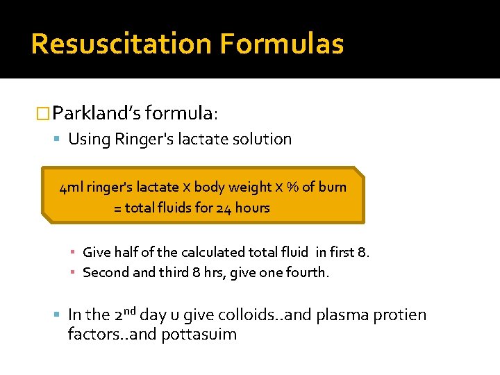 Resuscitation Formulas �Parkland’s formula: Using Ringer's lactate solution 4 ml ringer's lactate x body