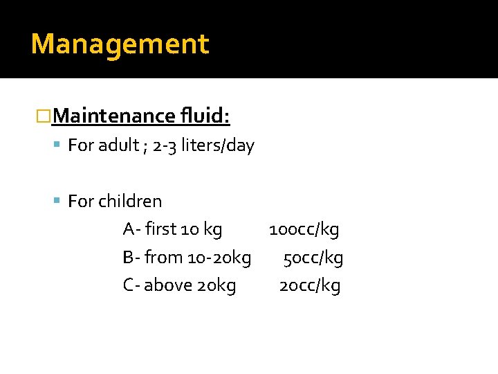 Management �Maintenance fluid: For adult ; 2 -3 liters/day For children A- first 10