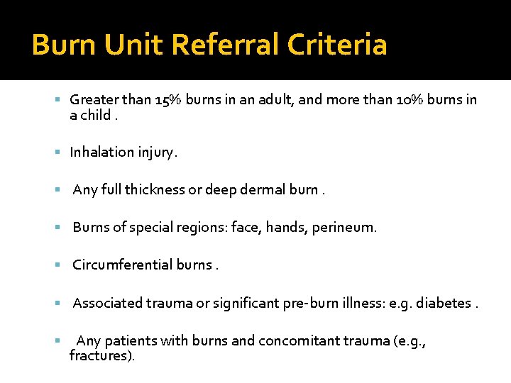 Burn Unit Referral Criteria Greater than 15% burns in an adult, and more than