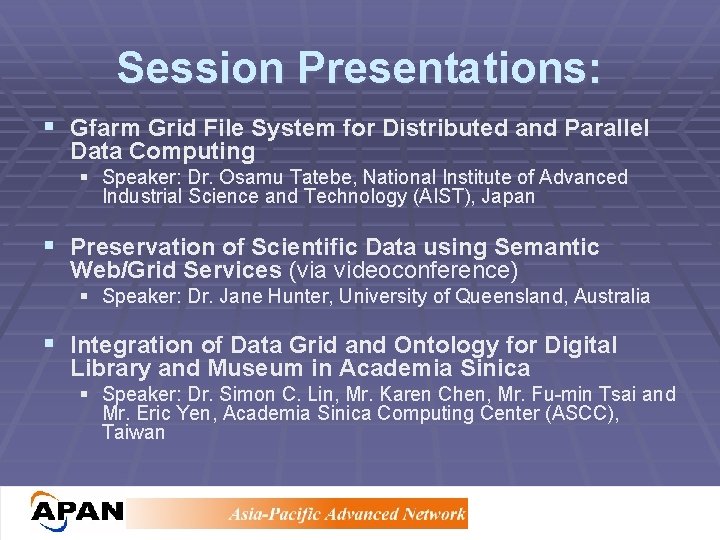 Session Presentations: § Gfarm Grid File System for Distributed and Parallel Data Computing §