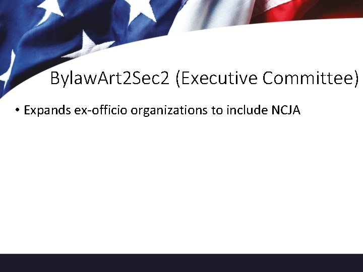 Bylaw. Art 2 Sec 2 (Executive Committee) • Expands ex-officio organizations to include NCJA