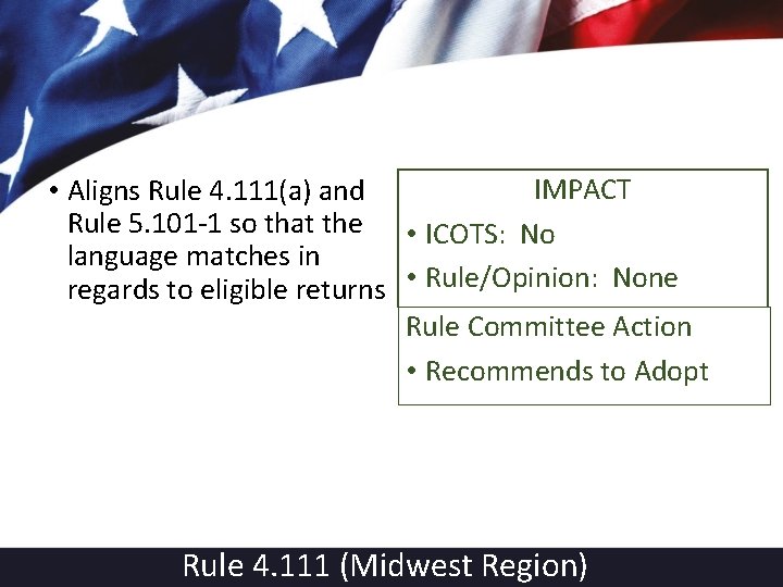 IMPACT • Aligns Rule 4. 111(a) and Rule 5. 101 -1 so that the