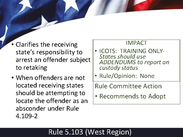  • Clarifies the receiving state’s responsibility to arrest an offender subject to retaking