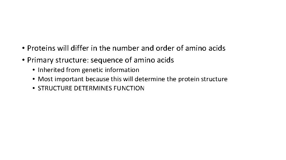  • Proteins will differ in the number and order of amino acids •