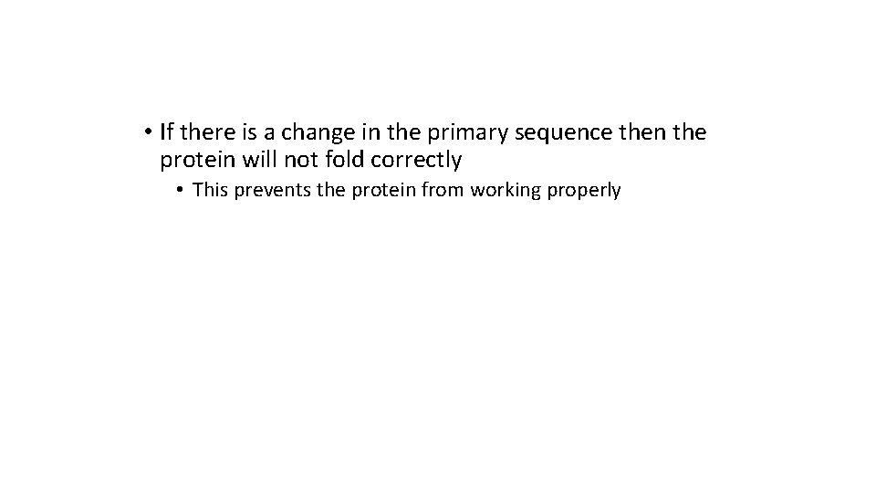  • If there is a change in the primary sequence then the protein