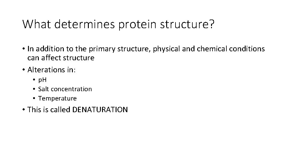 What determines protein structure? • In addition to the primary structure, physical and chemical