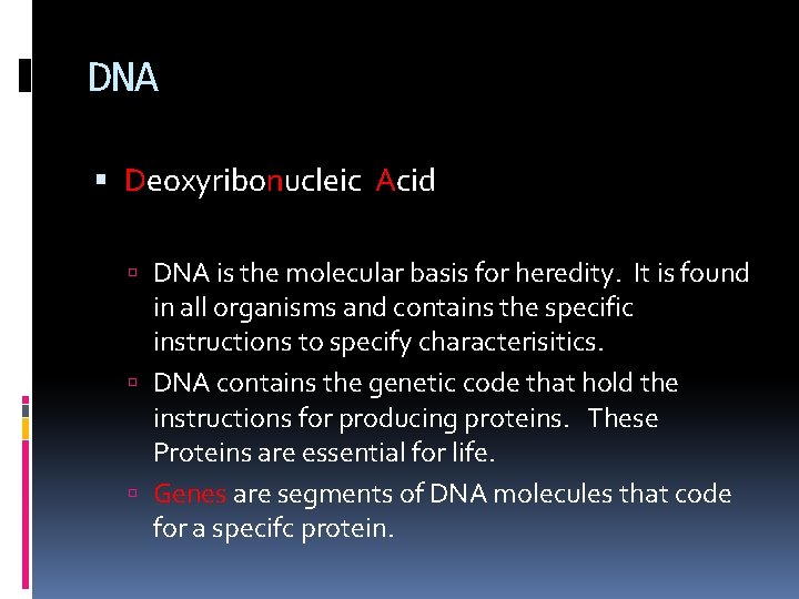 DNA Deoxyribonucleic Acid DNA is the molecular basis for heredity. It is found in